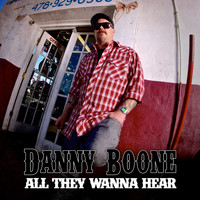 Danny Boone - All They Wanna Hear