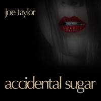 Joe Taylor - Accidental Sugar