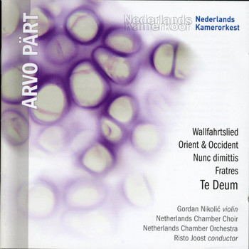 Netherlands Chamber Choir, Gordan Nikolic - Pärt: Te Deum, Fratres, Wallfahrtslied