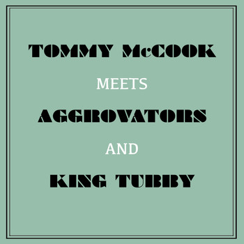 Tommy McCook - Tommy Mccook Meets Aggrovators & King Tubby