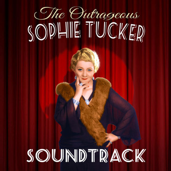Sophie Tucker - The Outrageous Sophie Tucker (Soundtrack)