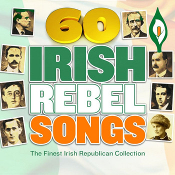Various Artists - 60 Irish Rebel Songs - The Finest Irish Republican Collection (1916 Easter Rising Edition)
