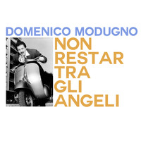 Domenico Modugno - Non restar tra gli angeli
