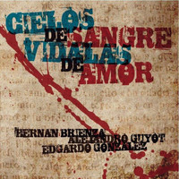 Hernán Brienza Alejandro Guyot Edgardo Gonzalez - Cielos de Sangre, Vidalas de Amor