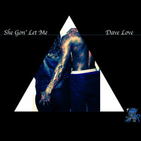Dave Love - She Gon' let Me