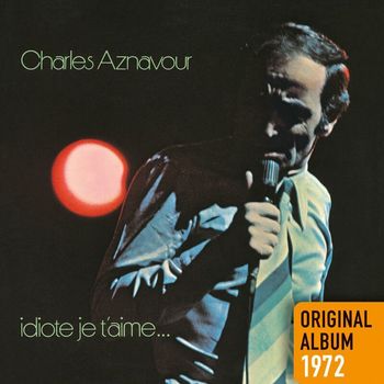 Charles Aznavour - Idiote je t'aime... (Remastered 2014)