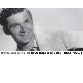 Dick Dale & His Del-Tones - We're Listening to Dick Dale & His Del-Tones, Vol. 1