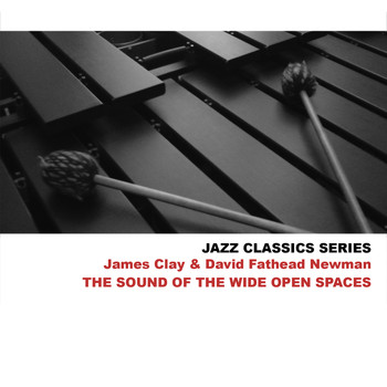 James Clay & David Fathead Newman - Jazz Classics Series: The Sound of the Wide Open Spaces