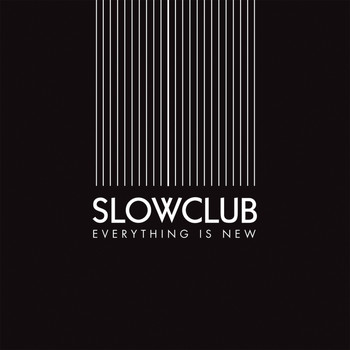 Slow Club - Everything Is New