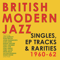 Various Artists - British Modern Jazz Singles, EP Tracks & Rarities 1960-62