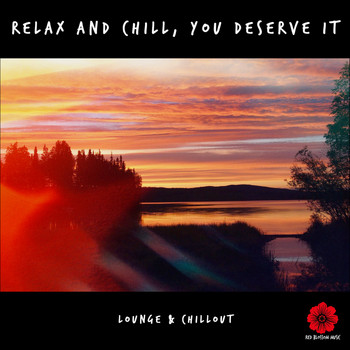 Various Artists - Relax and Chill, You Deserve It (Lounge & Chillout)