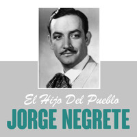 Jorge Negrete - El Hijo del Pueblo
