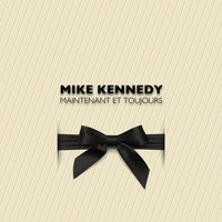 Mike Kennedy - Mike Kennedy maintenant et toujours