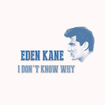 Eden Kane - I Don't Know Why