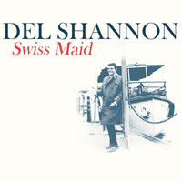 Del Shannon - Swiss Maid