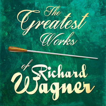 Various Artists - The Greatest Works of Richard Wagner