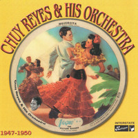 Chuy Reyes & His Orchestra - Chuy Reyes & His Orchestra, 1947 - 1950