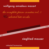 Siegfried Mauser - Wolfgang Amadeus Mozart: The Complete Piano Sonatas Vol. 3 & Selected Late Works