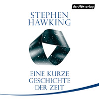 Stephen Hawking - Eine kurze Geschichte der Zeit (Ungekürzt)