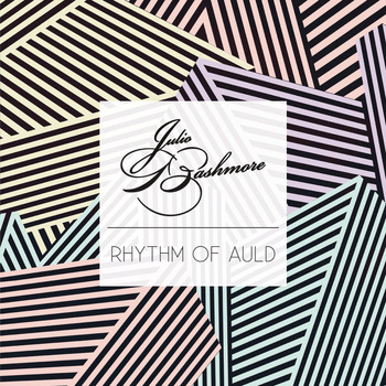 Julio Bashmore - Rhythm of Auld