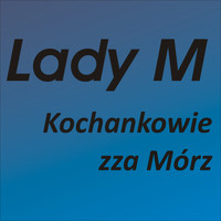LADY M - Kochankowie Zza Mórz