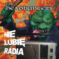 The Headhunters - Nie Lubię Radia