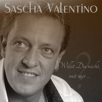 Sascha Valentino - Willst du nicht, mit mir ...