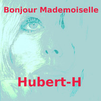 Hubert-H - Bonjour Mademoiselle