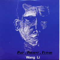 Wang Li - Past-Present-Future
