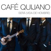 Cafe Quijano - Será (Vida de hombre)