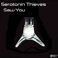 Serotonin Thieves - Saw You