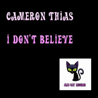Cameron Thias - I Don't Believe