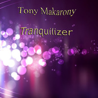 Tony Makarony - Tranquilizer