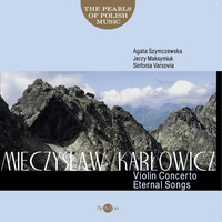 Orchestra Sinfonia Varsovia - Mieczysław Karłowicz: The Pearls of Polish Music - Violin Concerto, Eternal Songs