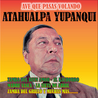 Atahualpa Yupanqui - Ave Que Pasas Volando