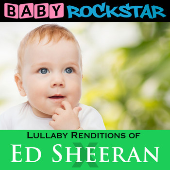 Baby Rockstar - Lullaby Renditions of Ed Sheeran - X