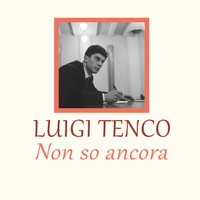 Luigi Tenco - Non so ancora