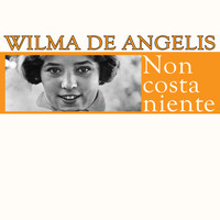 Wilma De Angelis - Non costa niente