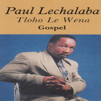 Paul Lechalaba - Tloho Le Wena (Gospel)