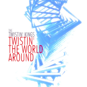 The Twistin' Kings - Twistin' the World Around (Remastered)