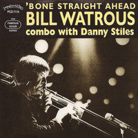Bill Watrous - 'Bone Straight Ahead