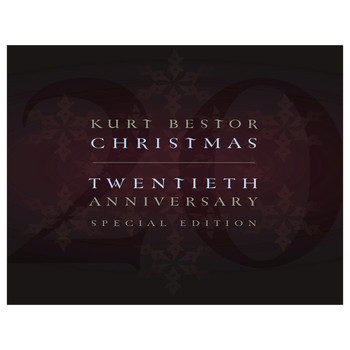 Kurt Bestor - Kurt Bestor Christmas Twentieth Anniversary Special Edition