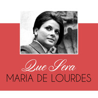Maria de Lourdes - Que Sera