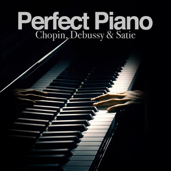 Various Artists - Perfect Piano: Chopin, Debussy & Satie