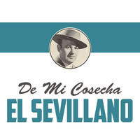 El Sevillano - De Mi Cosecha