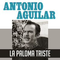 Antonio Aguilar - La Paloma Triste