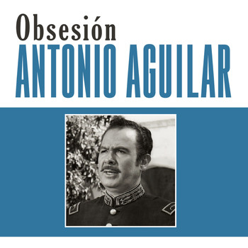 Antonio Aguilar - Obsesión