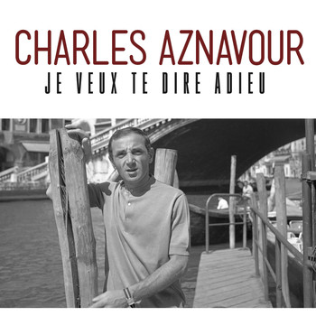 Charles Aznavour - Je veux te dire adieu