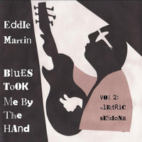 Eddie Martin Band - Blues Took Me By the Hand,  Vol. 2 (Electric Sessions)