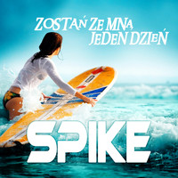 Spike - Zostań ze Mną Jeden Dzień